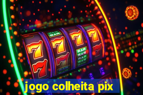 jogo colheita pix